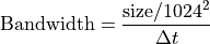 \mathrm{Bandwidth} = \frac{\mathrm{size} / 1024^2}{\Delta t}
