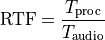 \text{RTF} = \frac{T_{\text{proc}}}{T_{\text{audio}}}